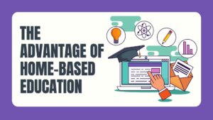 The Advantage of Home-Based Education